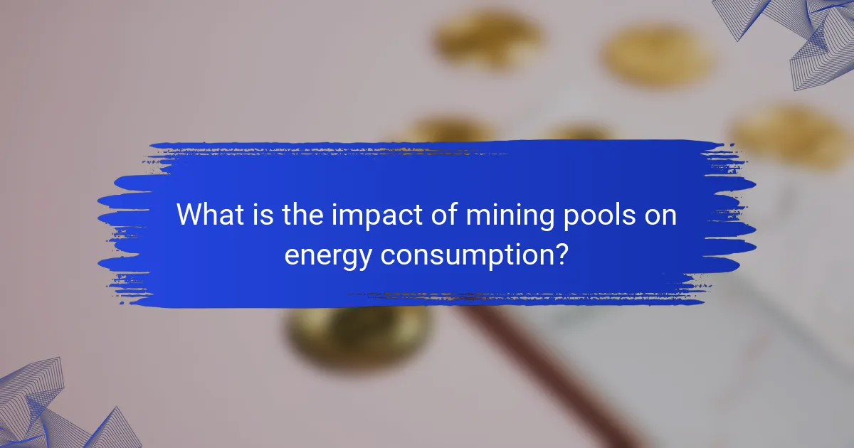 What is the impact of mining pools on energy consumption?