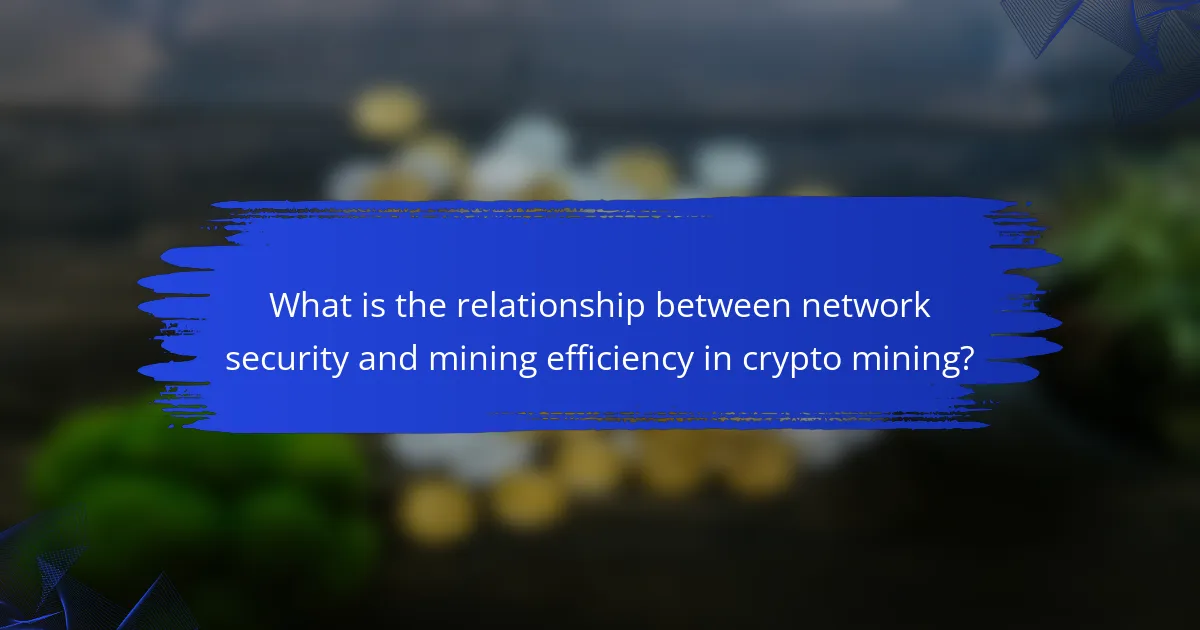 What is the relationship between network security and mining efficiency in crypto mining?