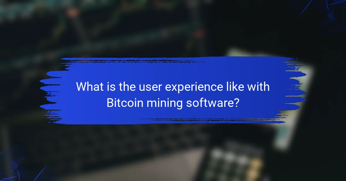 What is the user experience like with Bitcoin mining software?