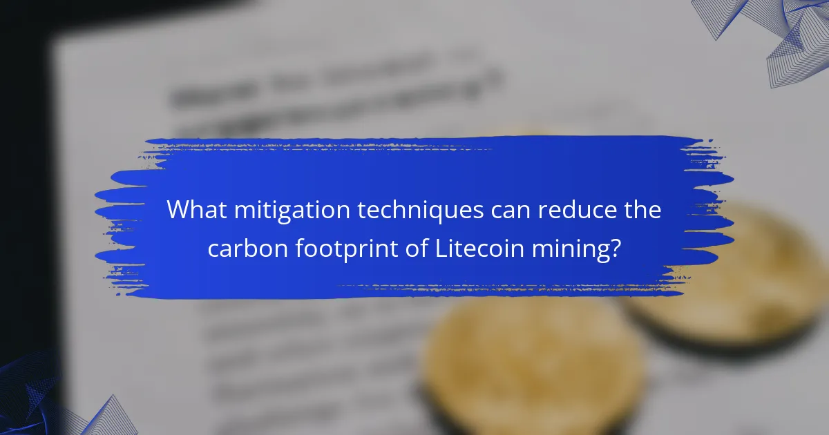 What mitigation techniques can reduce the carbon footprint of Litecoin mining?