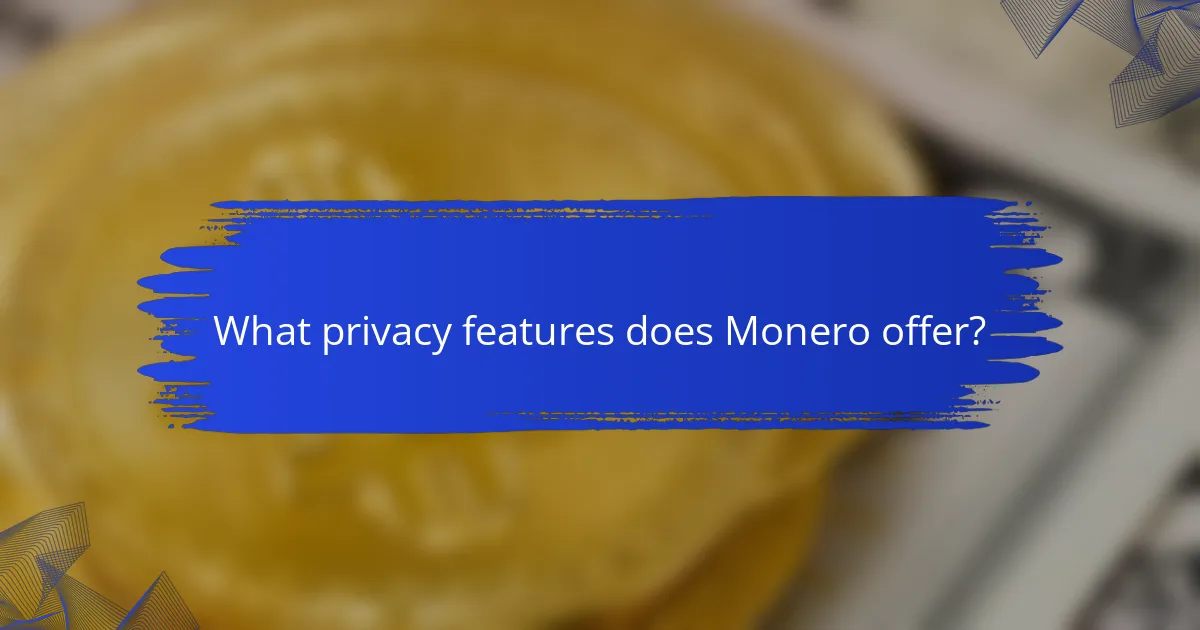 What privacy features does Monero offer?