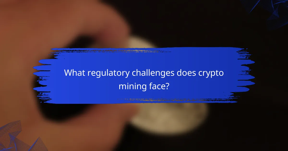 What regulatory challenges does crypto mining face?