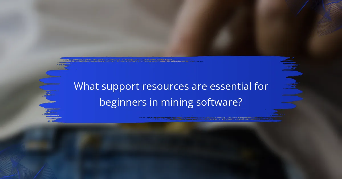 What support resources are essential for beginners in mining software?