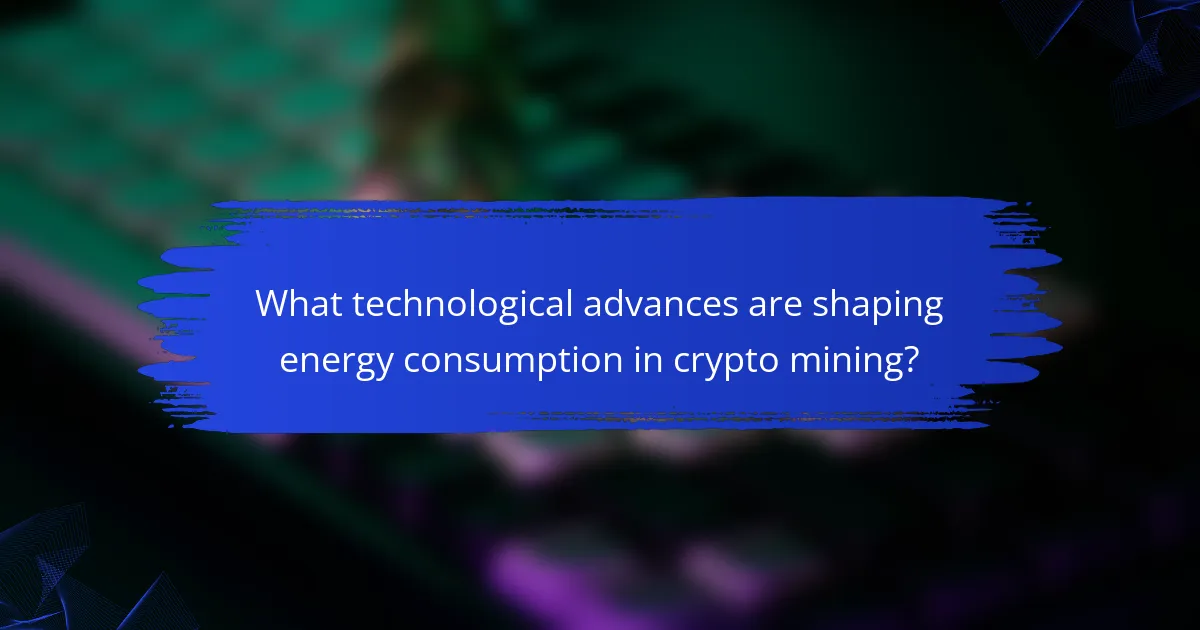 What technological advances are shaping energy consumption in crypto mining?