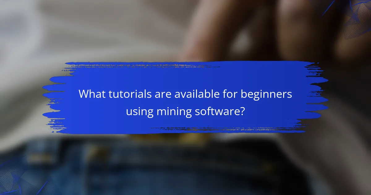 What tutorials are available for beginners using mining software?
